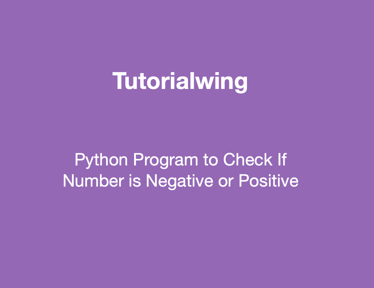 python-program-to-check-if-number-is-positive-or-negative-tutorialwing